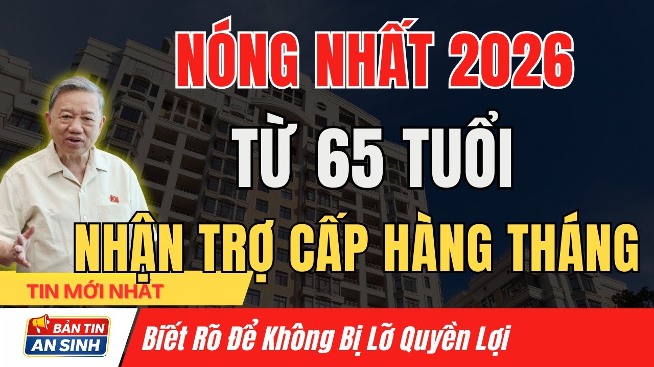 Từ 2026, Người Trên 65 Tuổi Được Nhận Trợ Cấp Mỗi Tháng – Ai Đủ Điều Kiện Hưởng? | Bản Tin An Sinh