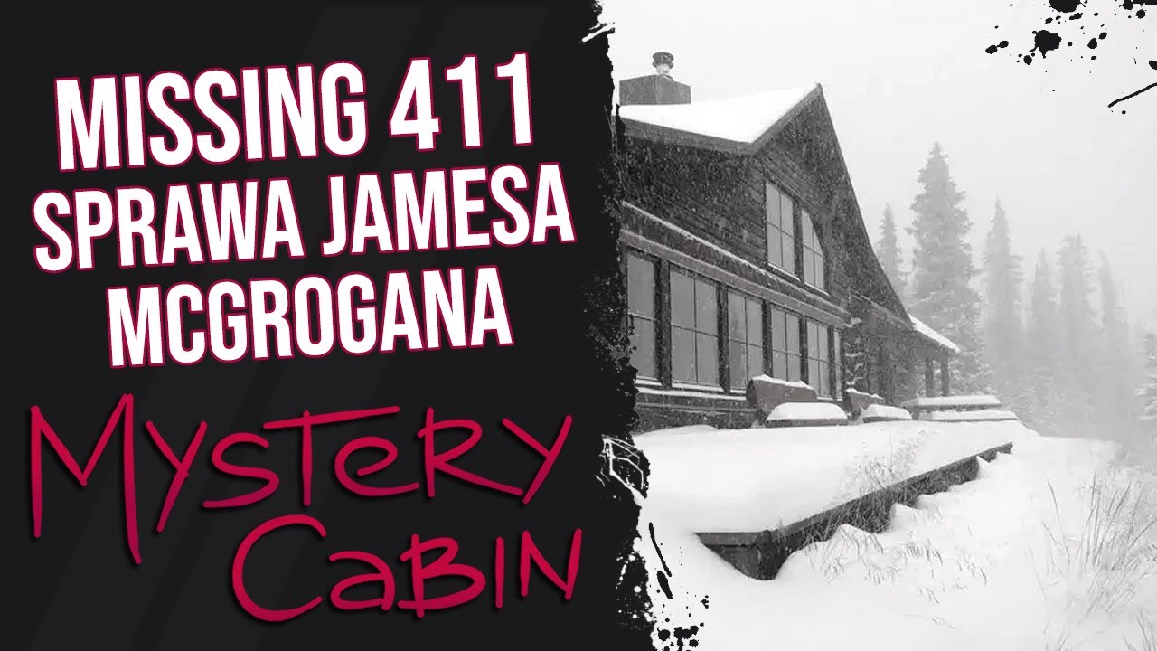 Sprawa Jamesa McGrogana - Missing 411 - Mystery Cabin