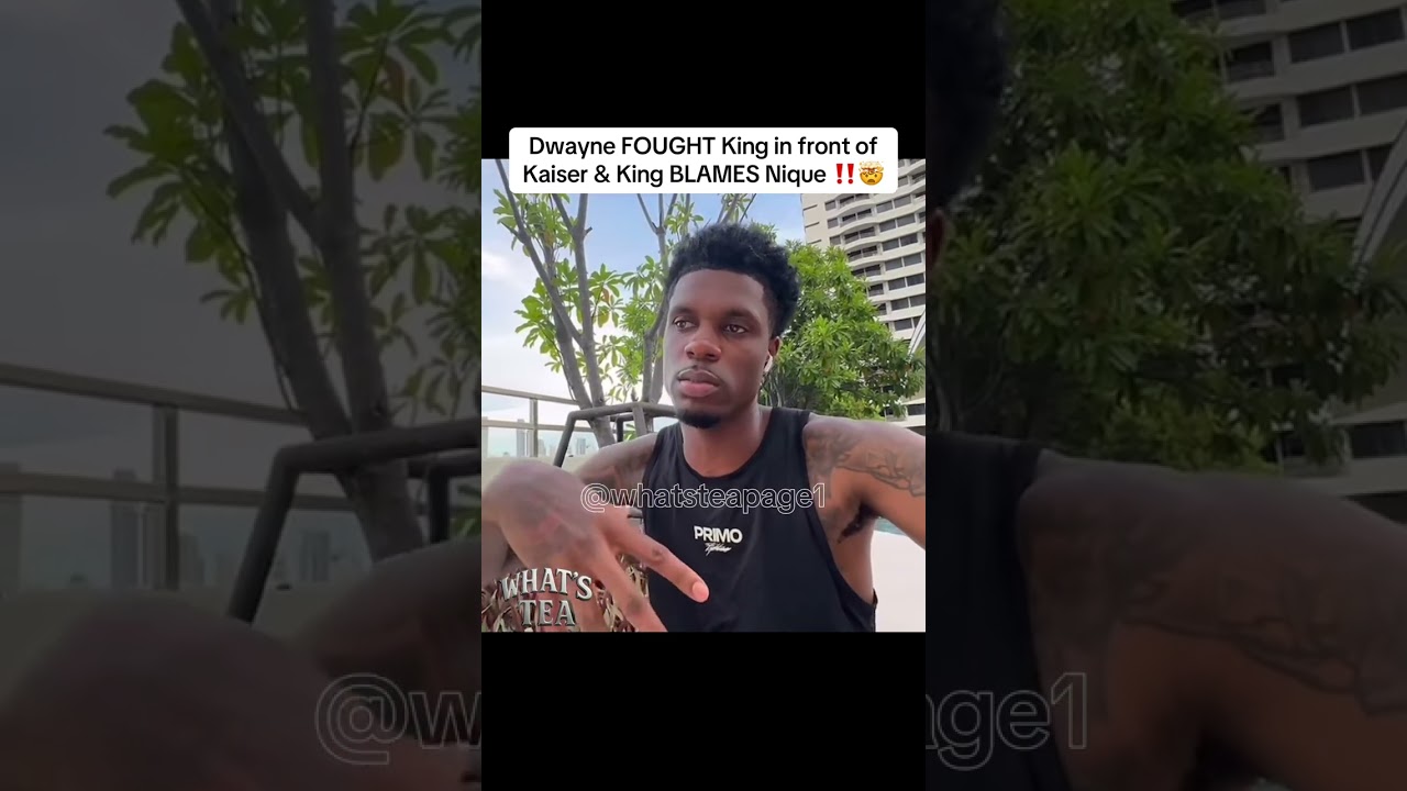 Dwayne FOUGHT King in front of Kaiser & King BLAMES Nique ‼️🤯