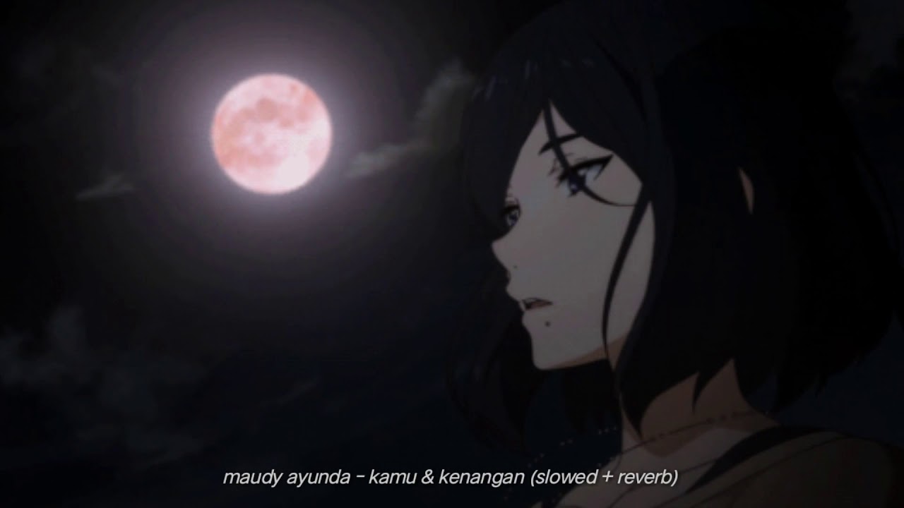 maudy ayunda - kamu dan kenangan (slowed + reverb)