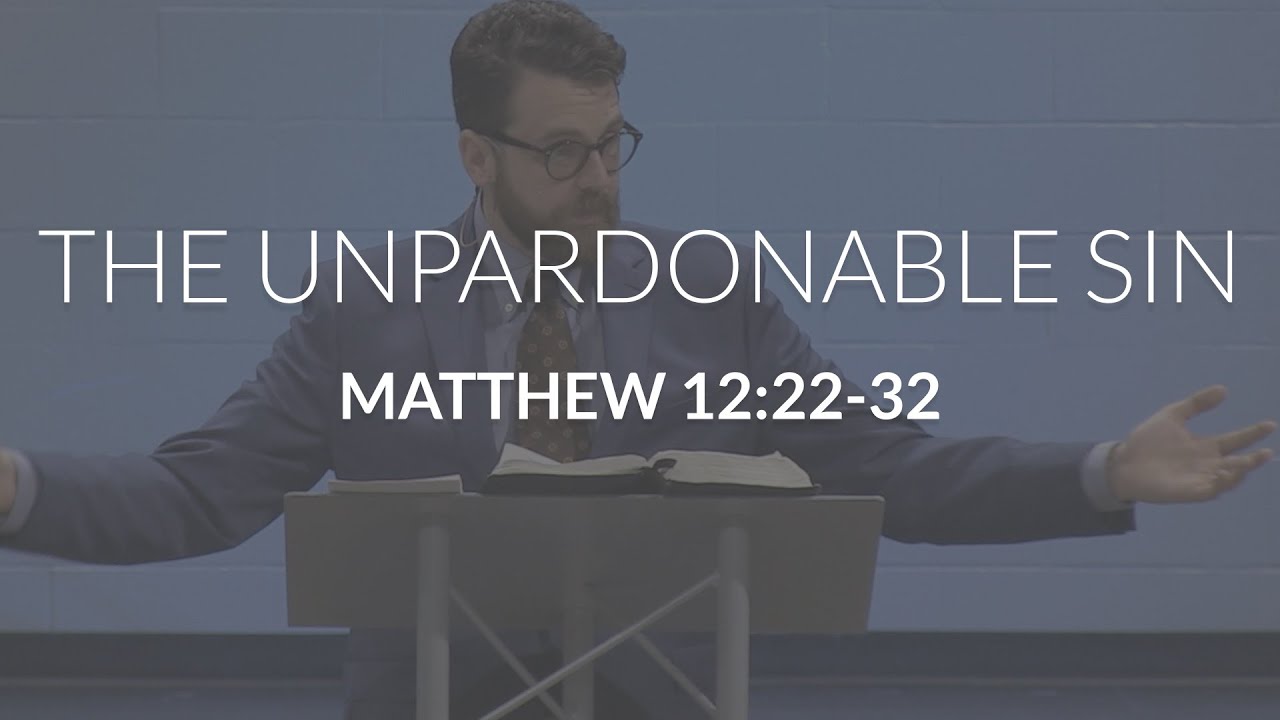 The Unpardonable Sin (Matthew 12:22-32)