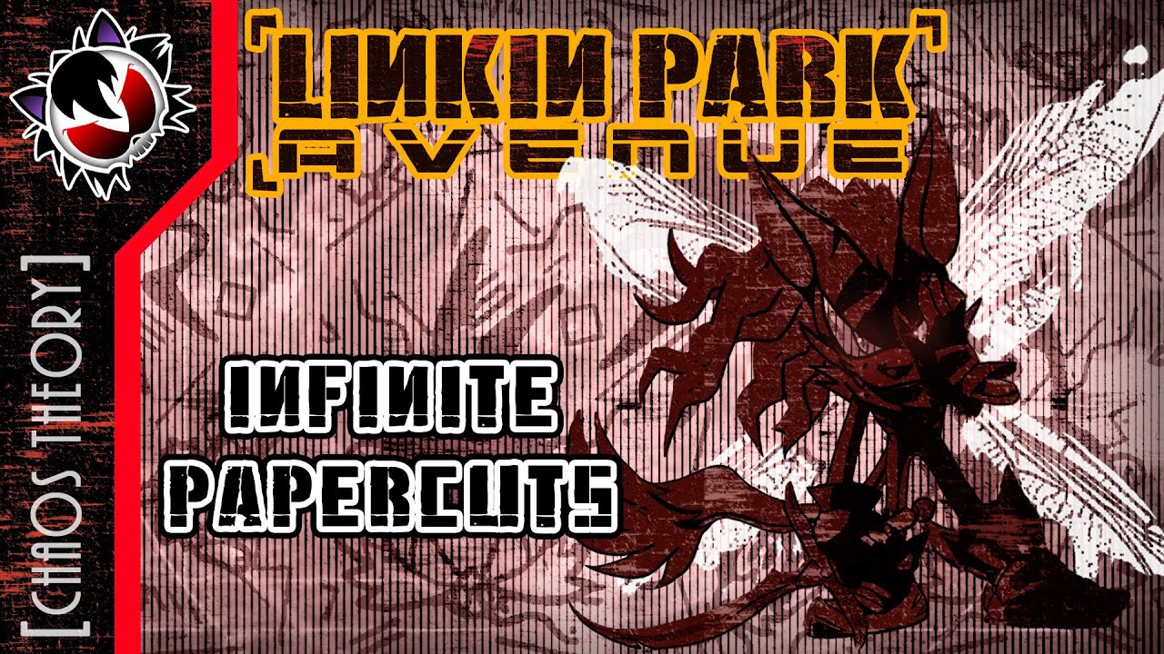 Infinite Papercuts - Linkin Park Avenue: Chaos Theory [Sonic x LP]