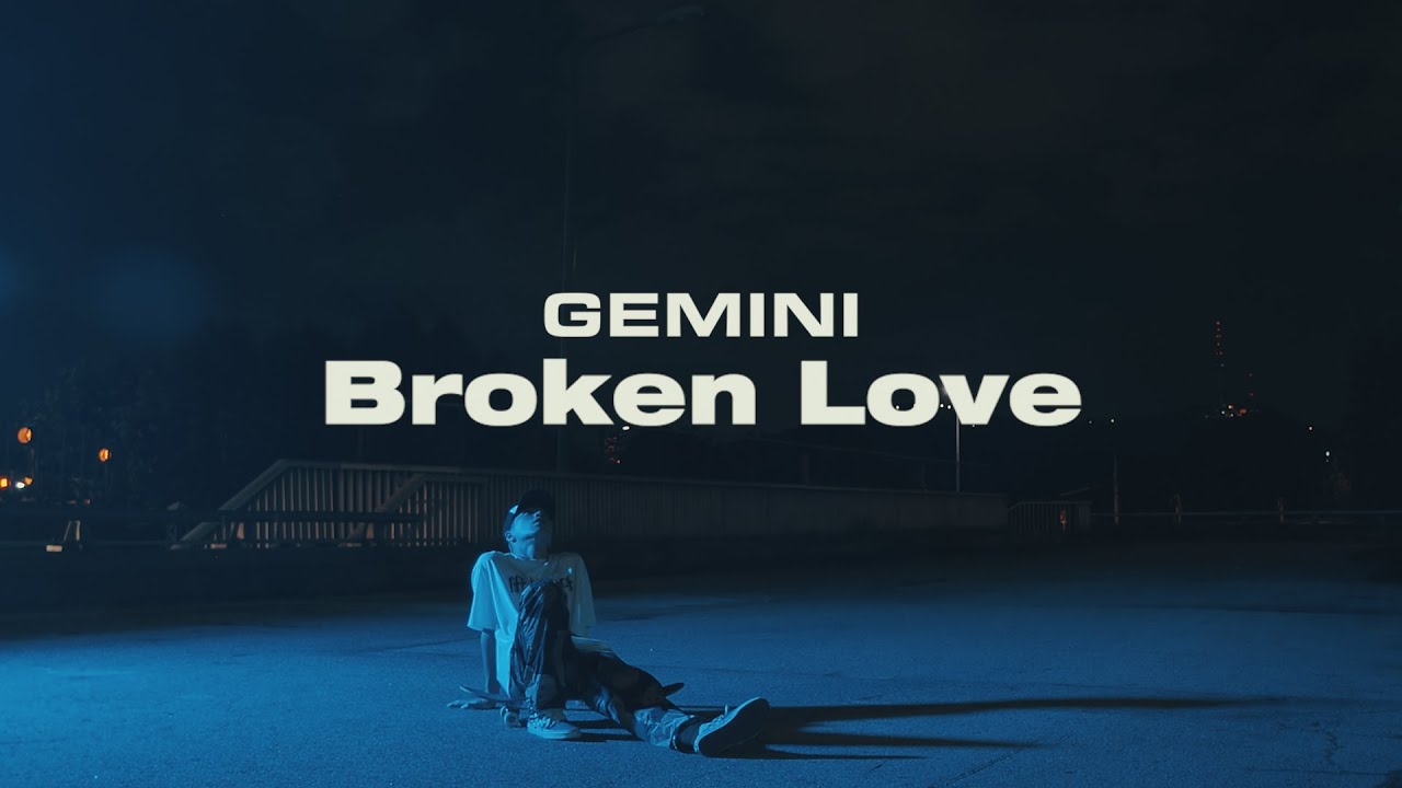 GEMINI - Broken Love [Visual Film]