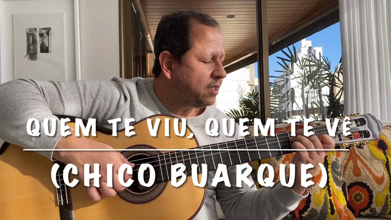 Quem Te Viu, Quem Te Vê (Chico Buarque)