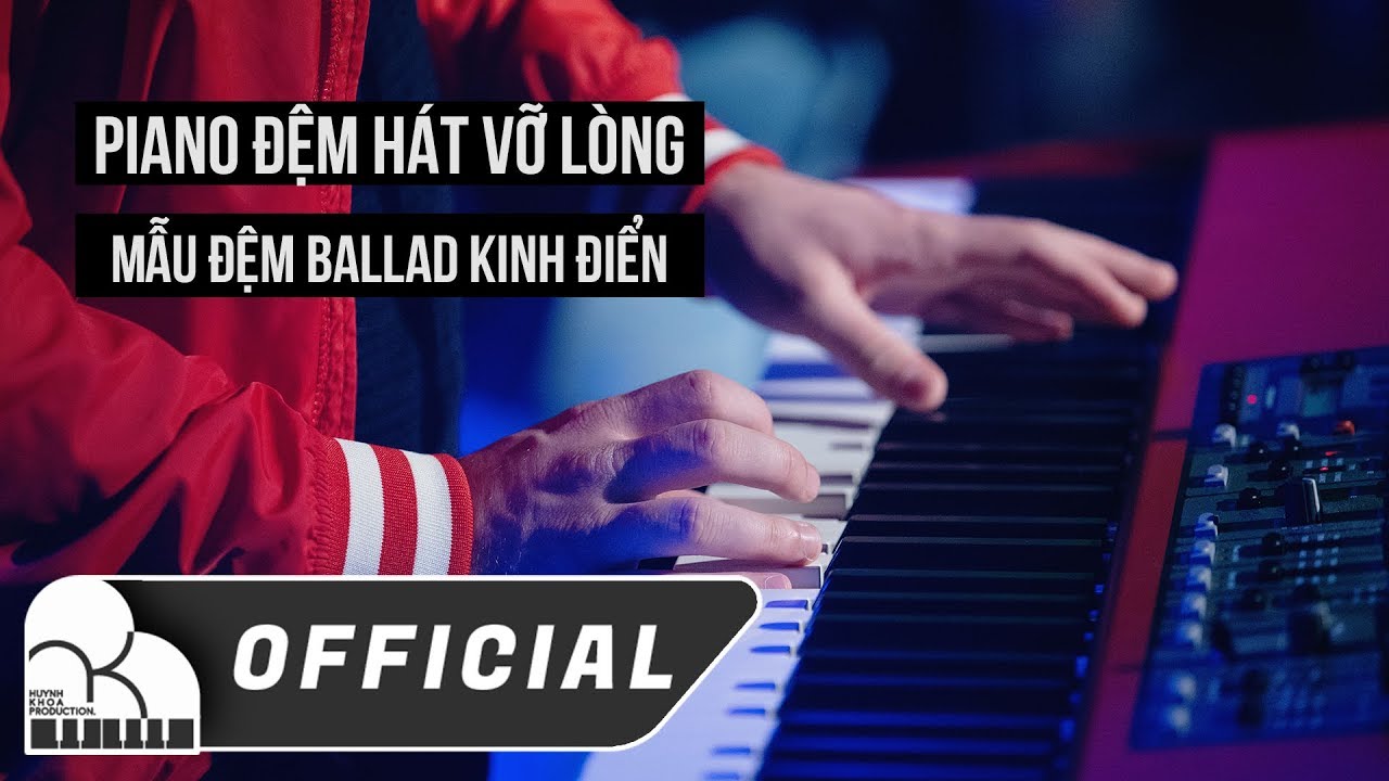 Piano Đệm Hát Vỡ Lòng - Mẫu đệm Ballad Kinh Điển mà người chơi Piano nào cũng nên biết