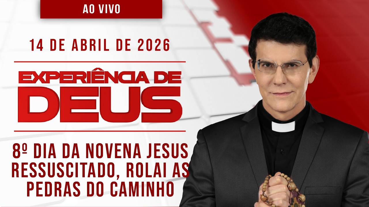 EXPERI&Ecirc;NCIA DE DEUS | 14/04/26 | 8&ordm; DIA DA NOVENA JESUS RESSUSCITADO, ROLAI AS PEDRAS DO CAMINHO