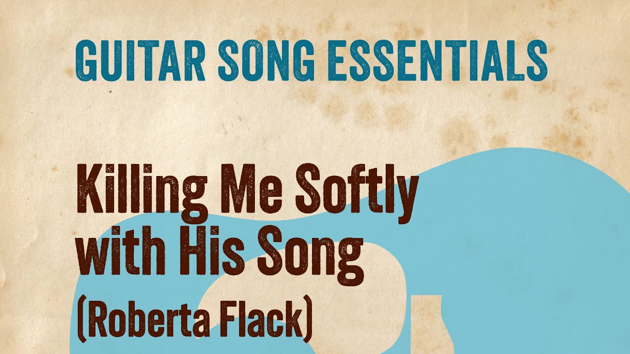 Killing Me Softly With His Song (Roberta Flack)—Complete Guitar Lesson