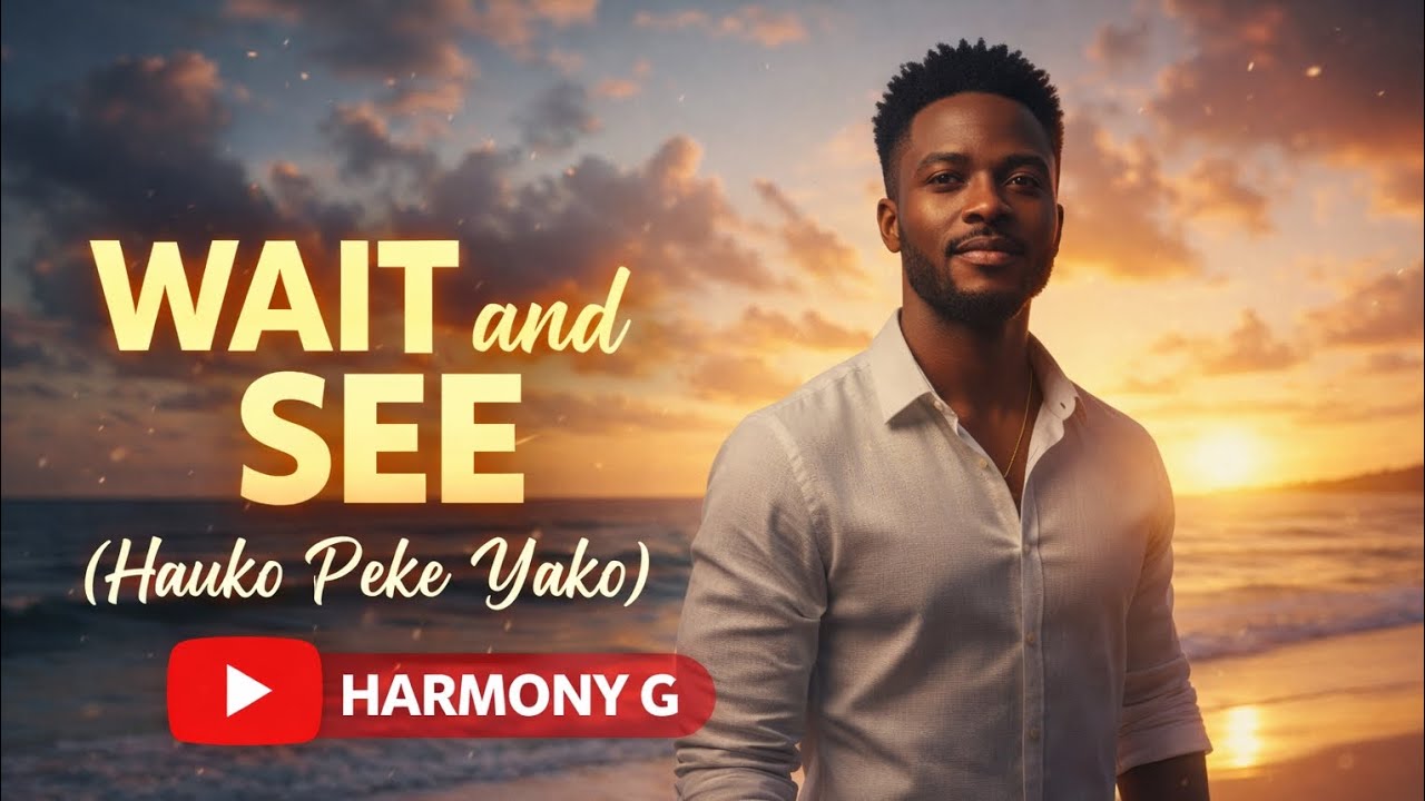 Wait and see (Hauko peke yako) | Harmony G 