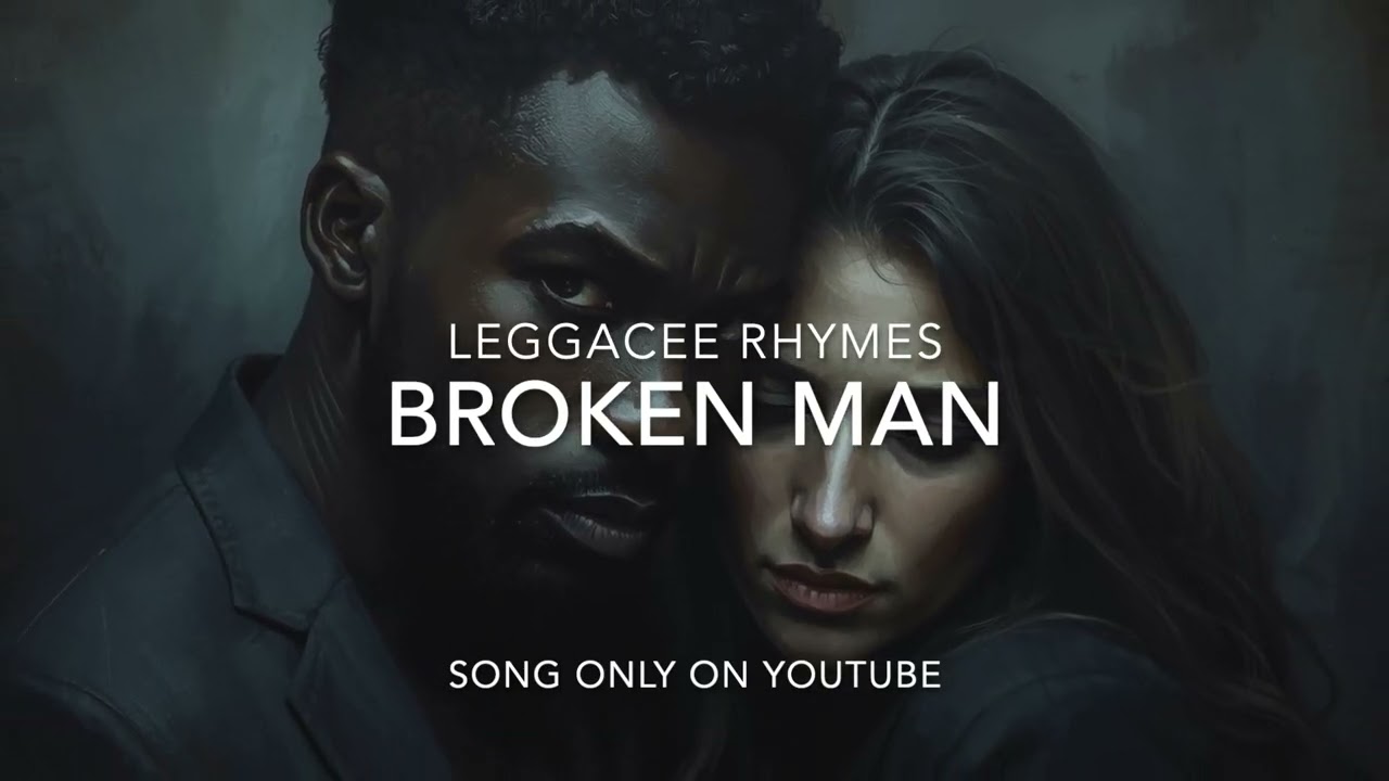 LEGGACEE RHYMES - BROKEN MAN