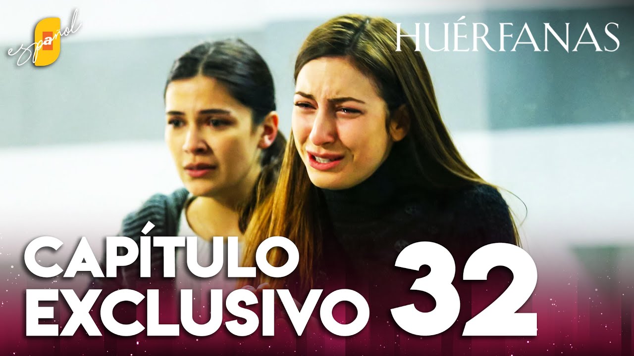 Hu&eacute;rfanas - Cap&iacute;tulo Exclusivo 32