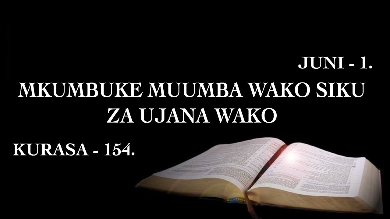 MKUMBUKE MUUMBA WAKO SIKU ZA UJANA WAKO: TAFAKARI YA JUNE 1. Na Gideon Muganda