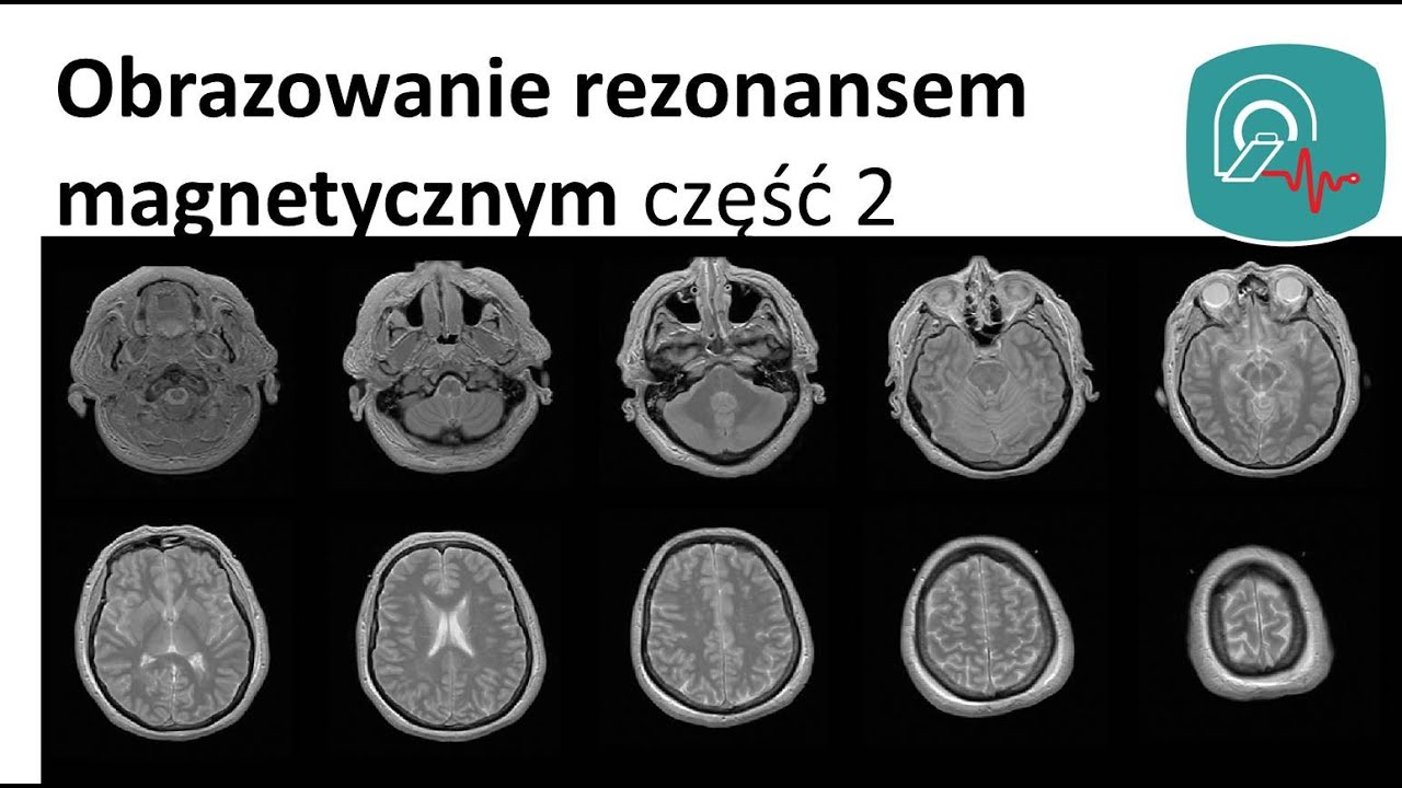 Obrazowanie za pomocą rezonansu magnetycznego - część 2
