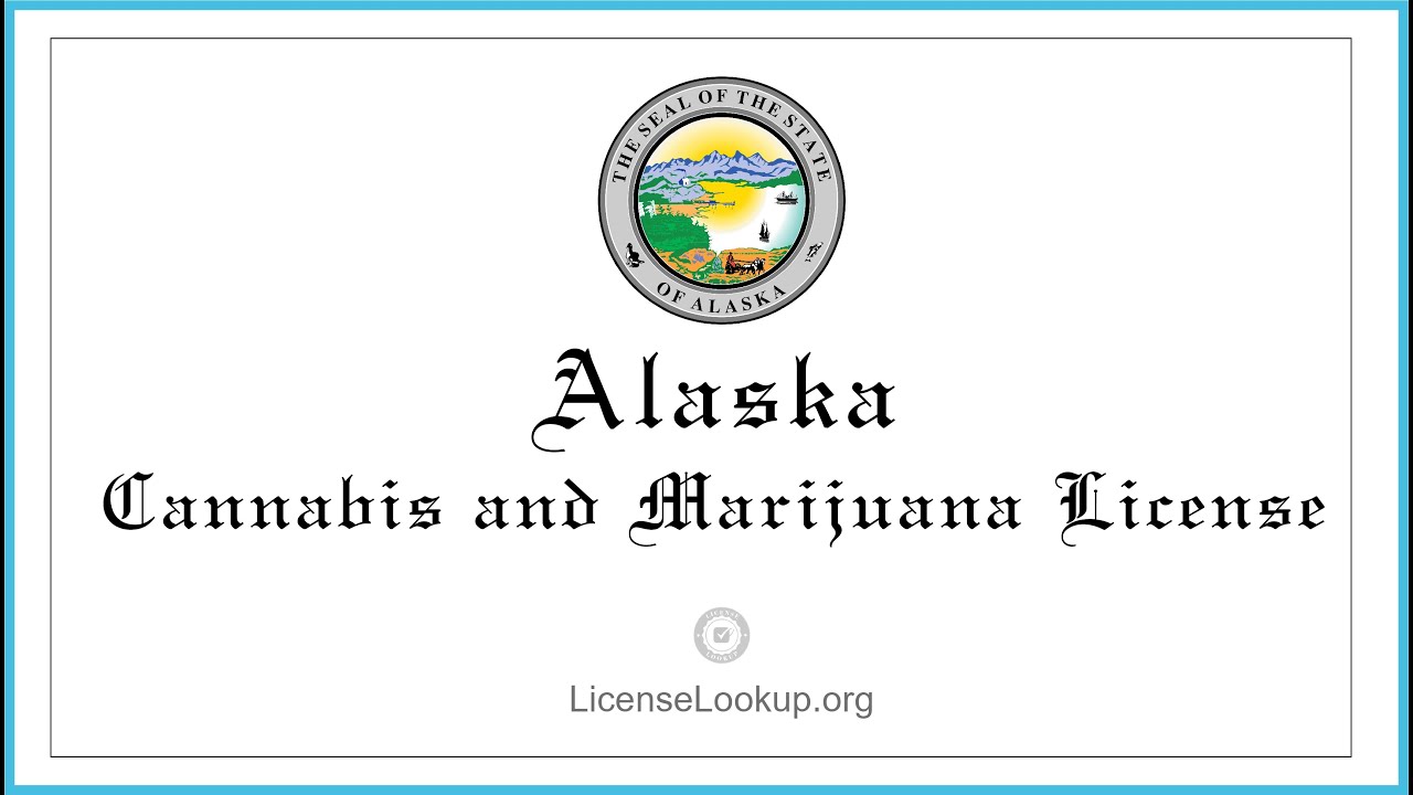Alaska Cannabis and Marijuana License - What you need to get started #License #Alaska