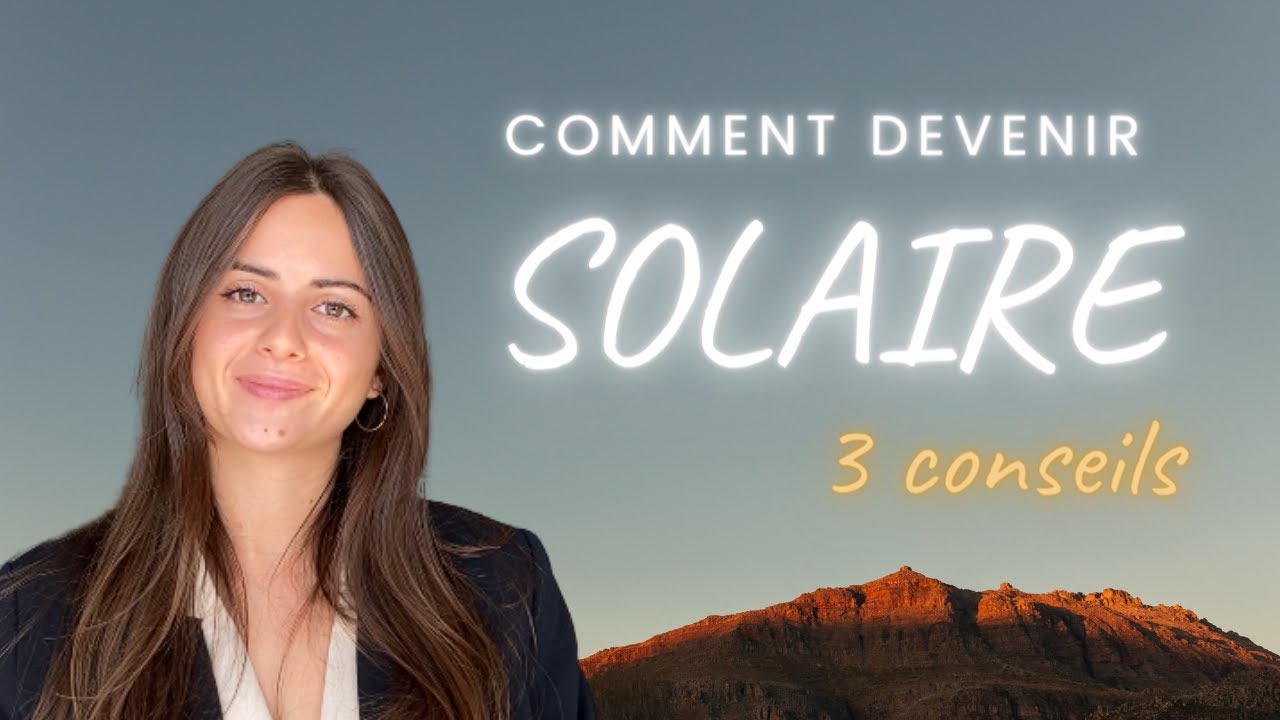 Comment devenir SOLAIRE | 3 conseils