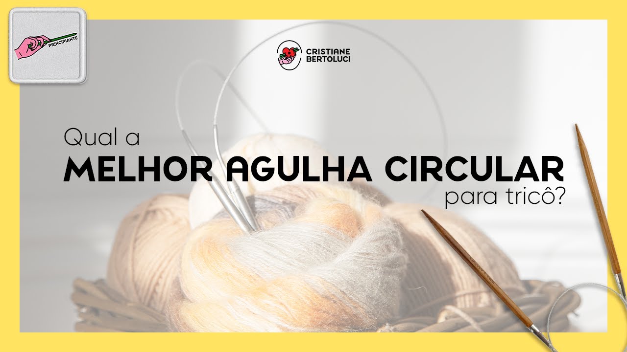 🔴 Qual a melhor Agulha Circular para Tricô?