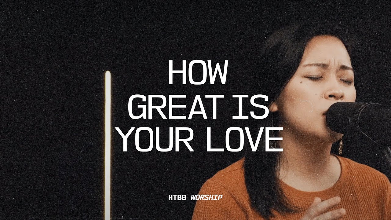 How Great is Your Love // HTBB WORSHIP