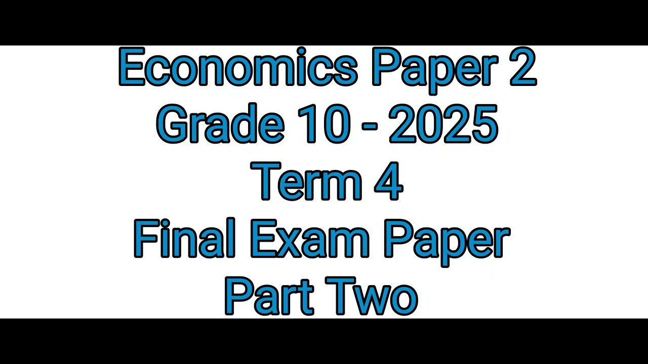 Grade 10 Economics Term 4 Paper 2 | Final Exam part 2 of 2025