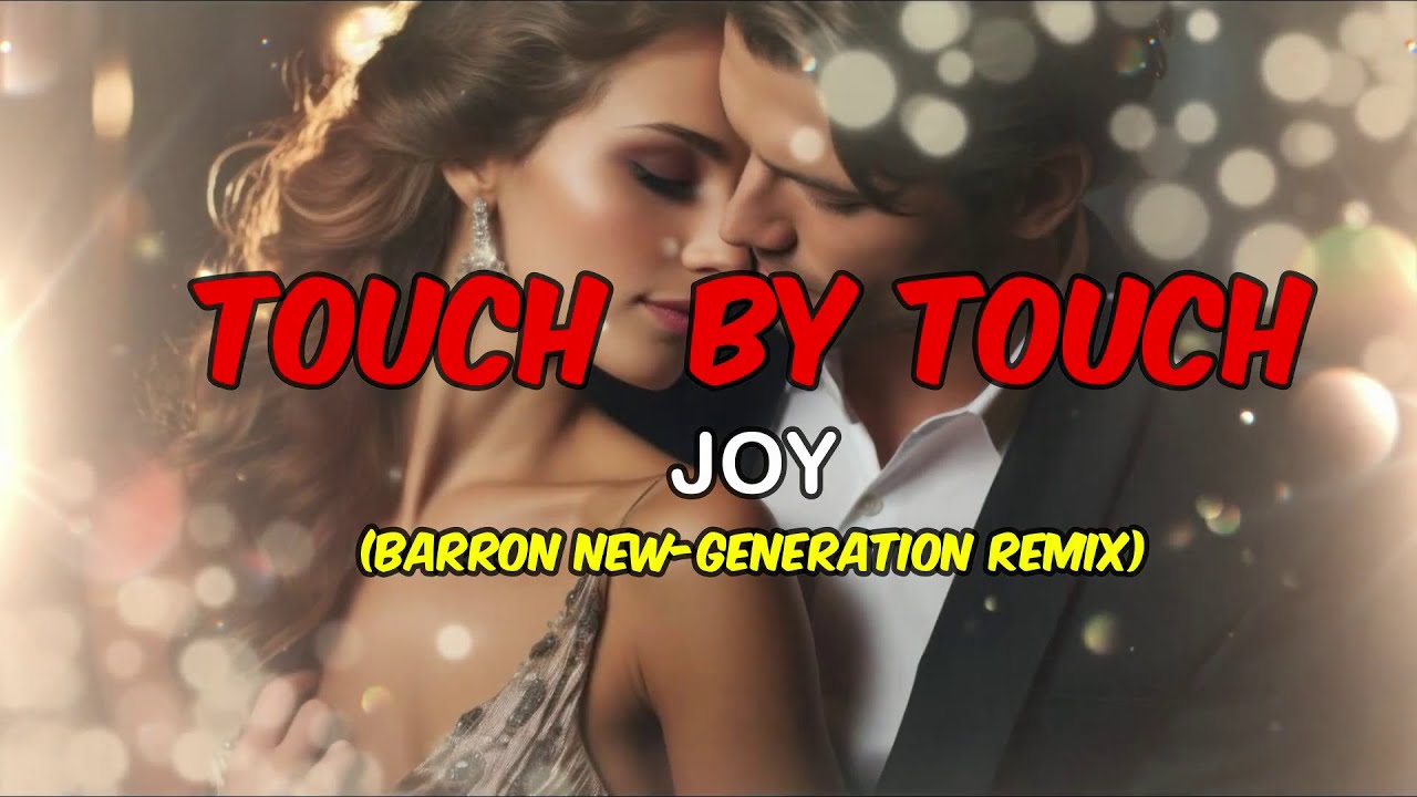 TOUCH BY TOUCH - JOY (BARRON NEW-GENERATION REMIX)