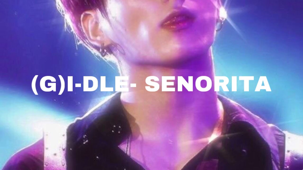 (G)I-DLE- Senorita (𝓢𝓵𝓸𝔀𝓮𝓭 𝓭𝓸𝔀𝓷)