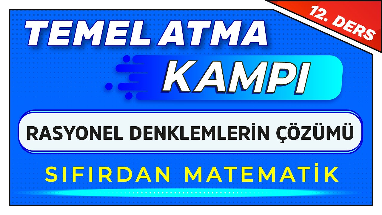 12. DERS - RASYONEL DENKLEMLERİN ÇÖZÜMÜ|  #TemelAtmaKampı