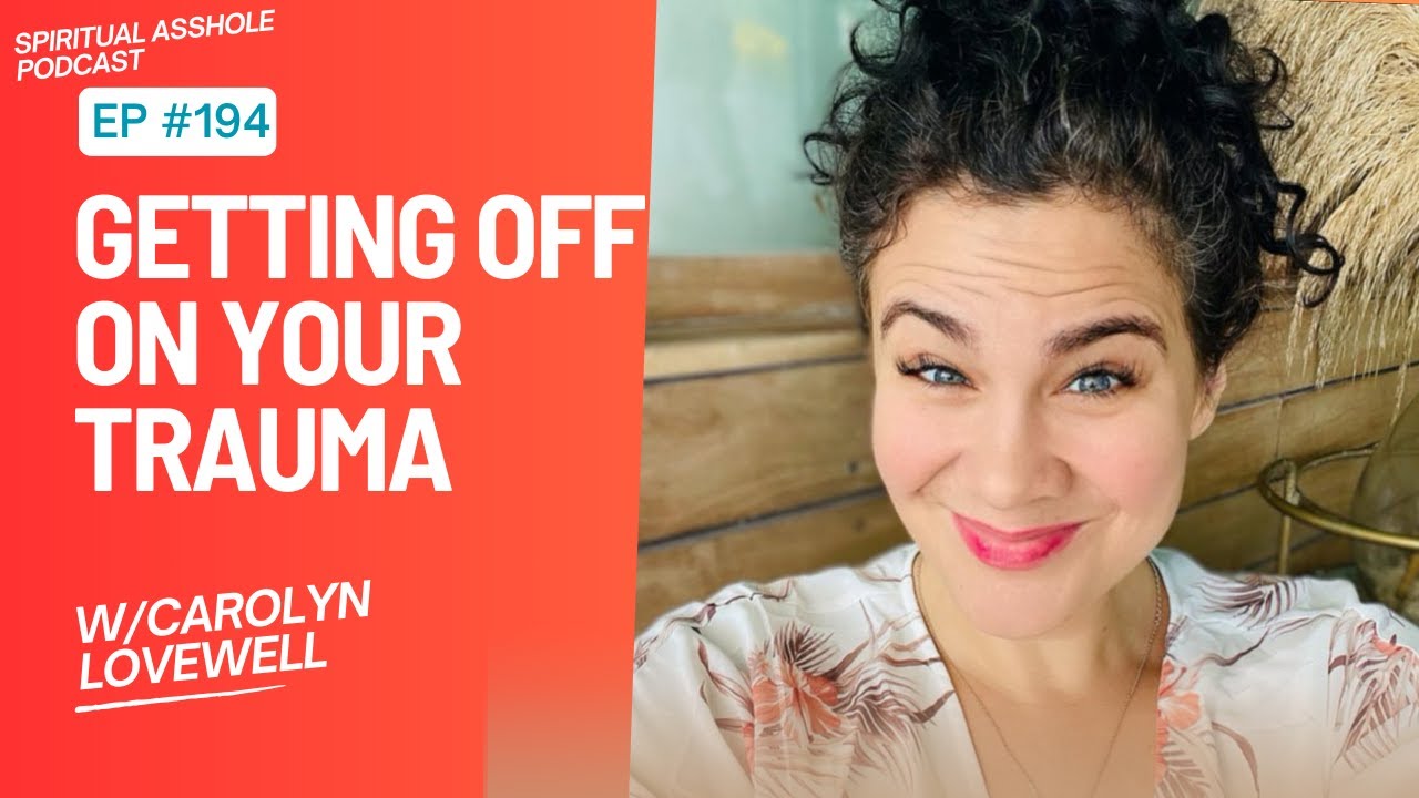 Getting Off On Your Trauma! | Spiritual A&**ole Podcast w/Carolyn Lovewell #podcast #podcastclips