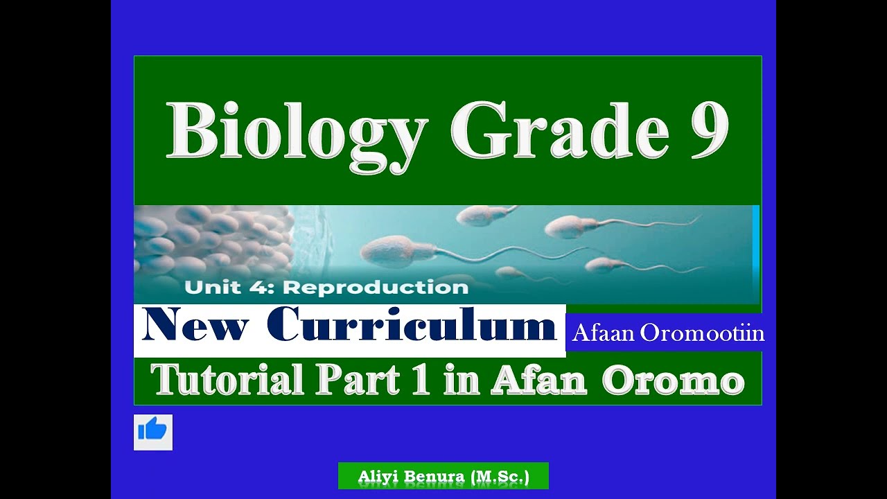 New Curriculum Biology Grade 9 Unit 4 Reproduction Tutorial Part 1  in Afan Oromo