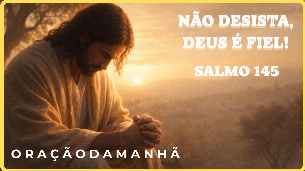 OUÇA ESTE SALMO 145 HOJE DE MANHÃ – Deus Vai Sustentar Você!