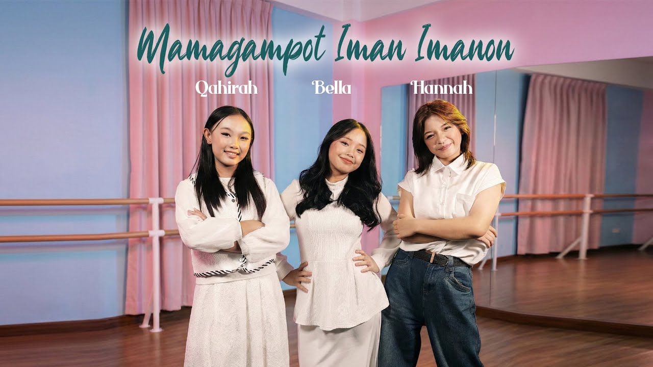 QAHIRAH, BELLA & HANNAH - Mamagampot Iman Imanon