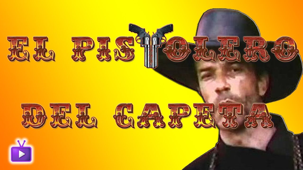 El Pistolero del Capeta