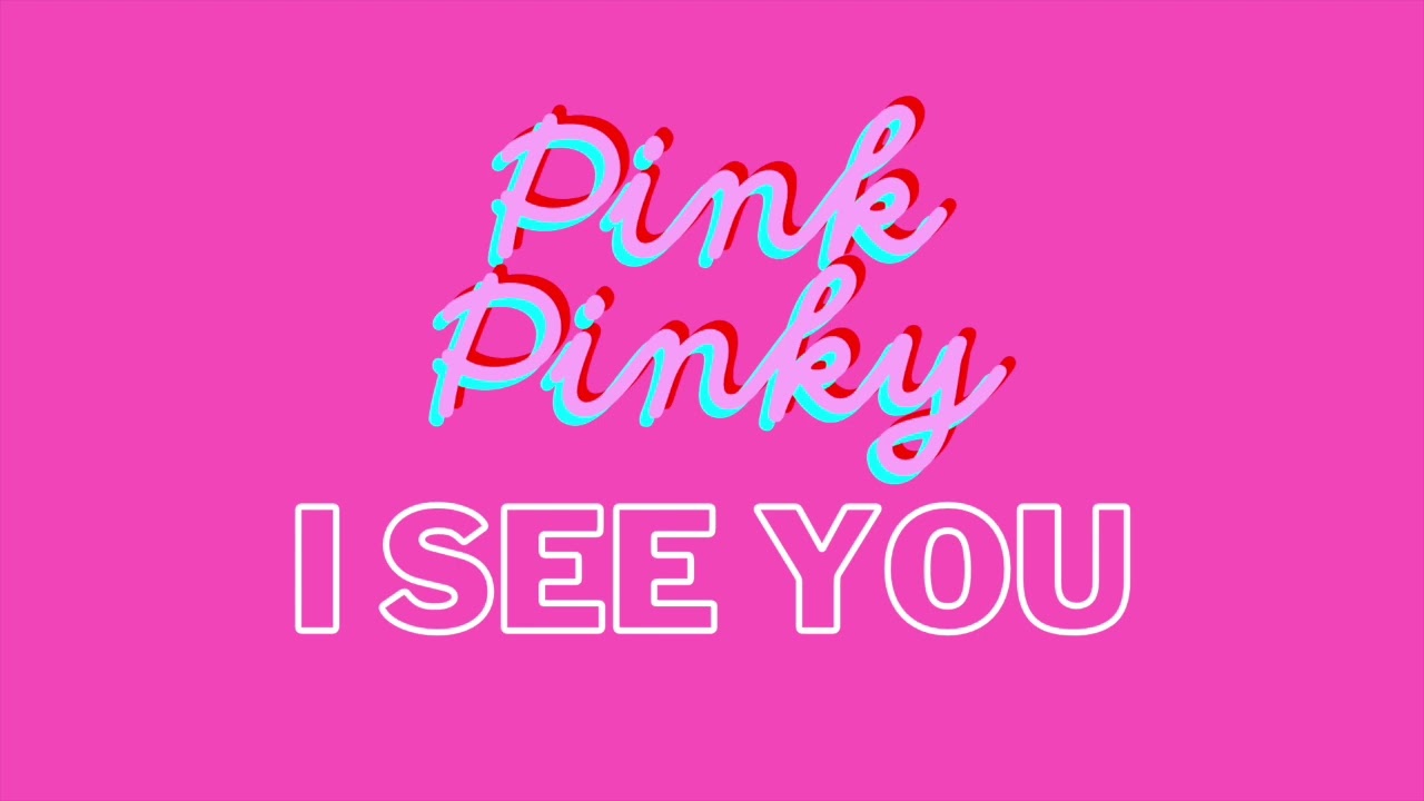Pinky   I SEE YOU