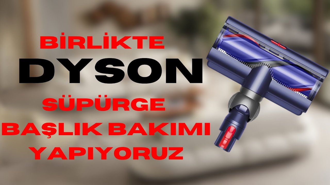 DYSON Süpürge Başlık Bakımı
