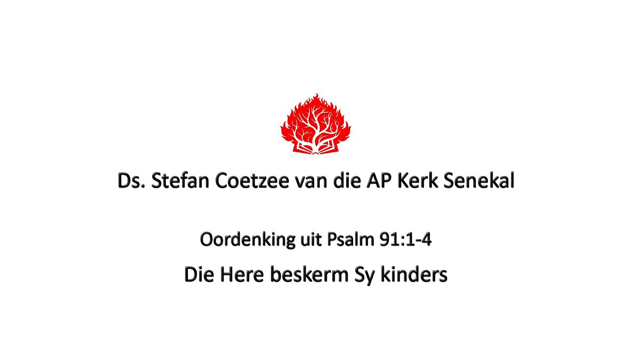 12 Mei 2020. Ds. Stefan Coetzee se oordenking uit  Psalm 91:1-4