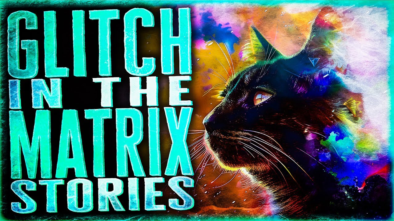 7 True Glitch In The Matrix Stories That Will Have You Feeling Wibbly Wobbly