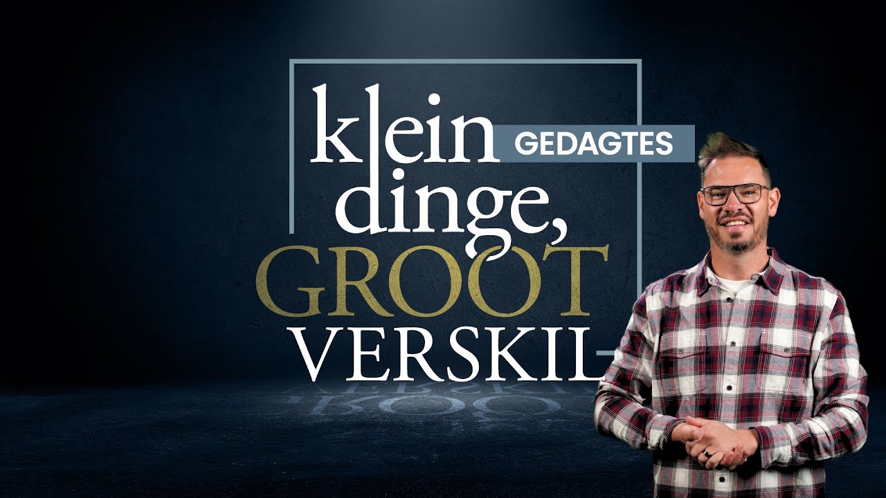 Klein dinge, Groot verskil (Jou gedagtes) - Beleef Preek #63