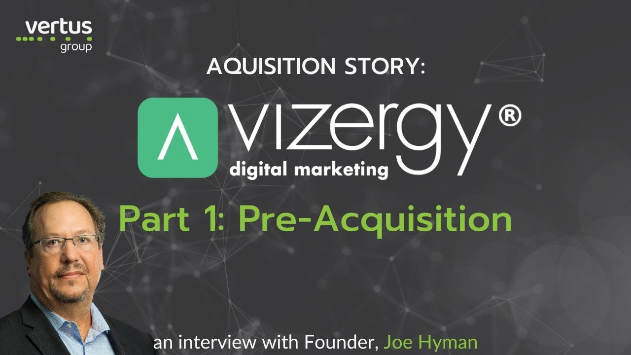 Acquisition Story: Vizergy Digital Marketing Part 1 - Pre Acquisition.
