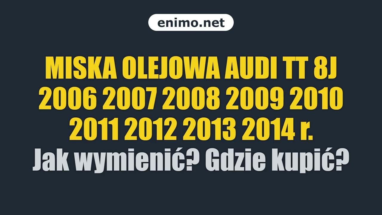 MISKA OLEJOWA AUDI TT 8J 2006 2007 2008 2009 2010 2011 2012 2013 2014 r. Jak wymienić? Gdzie kupić?
