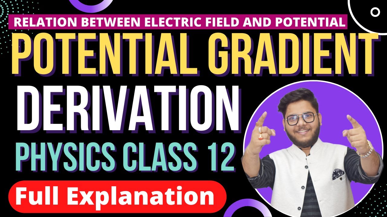 2.  RELATION BETWEEN ELECRIC FIELD & POTENTIAL 🔥 POTENTIAL GRADIENT 🔴 CBSE | ISC PHYSICS CLASS 12