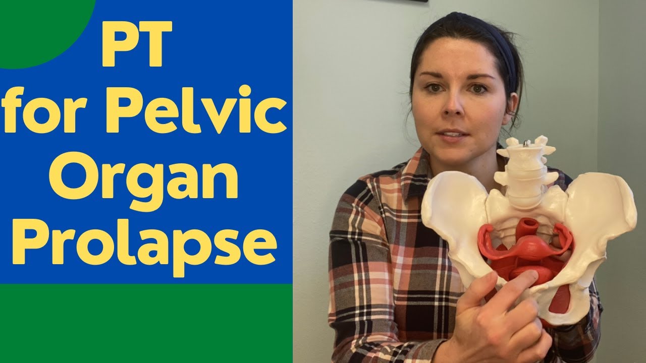 Top Reasons to See a Pelvic PT: Pelvic Organ Prolapse