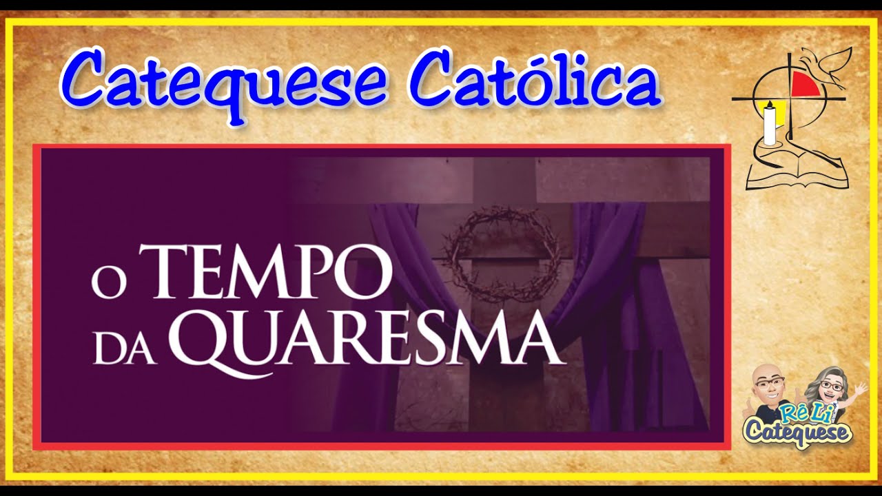 EXPLICAÇÃO | QUARESMA DA IGREJA | CATEQUESE