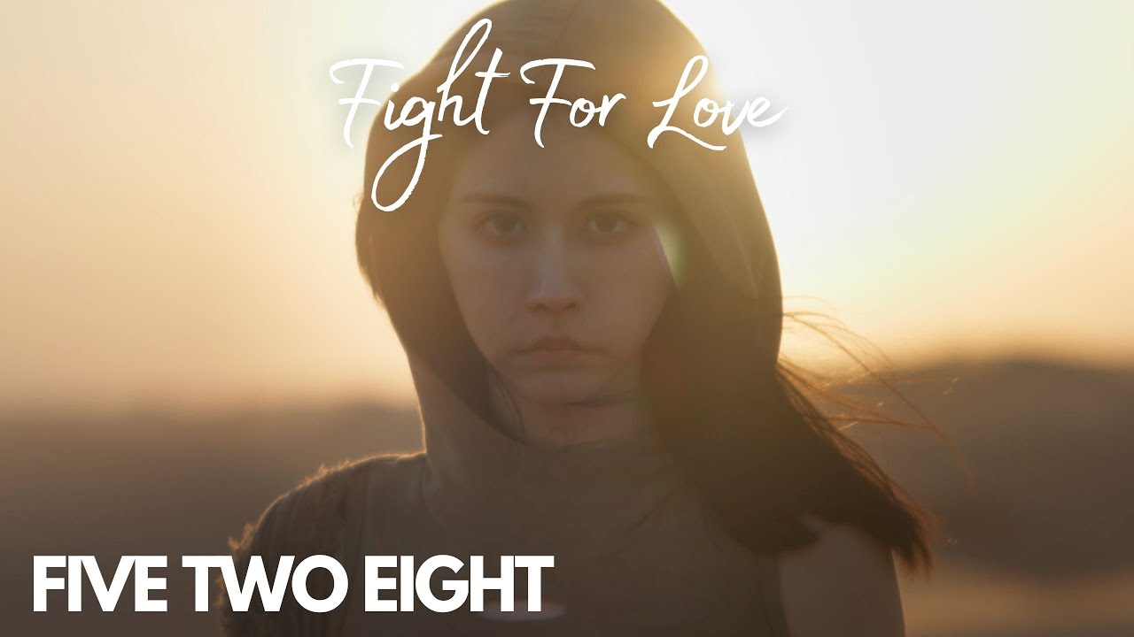 FIVE TWO EIGHT - Fight for Love (Official Music Video)