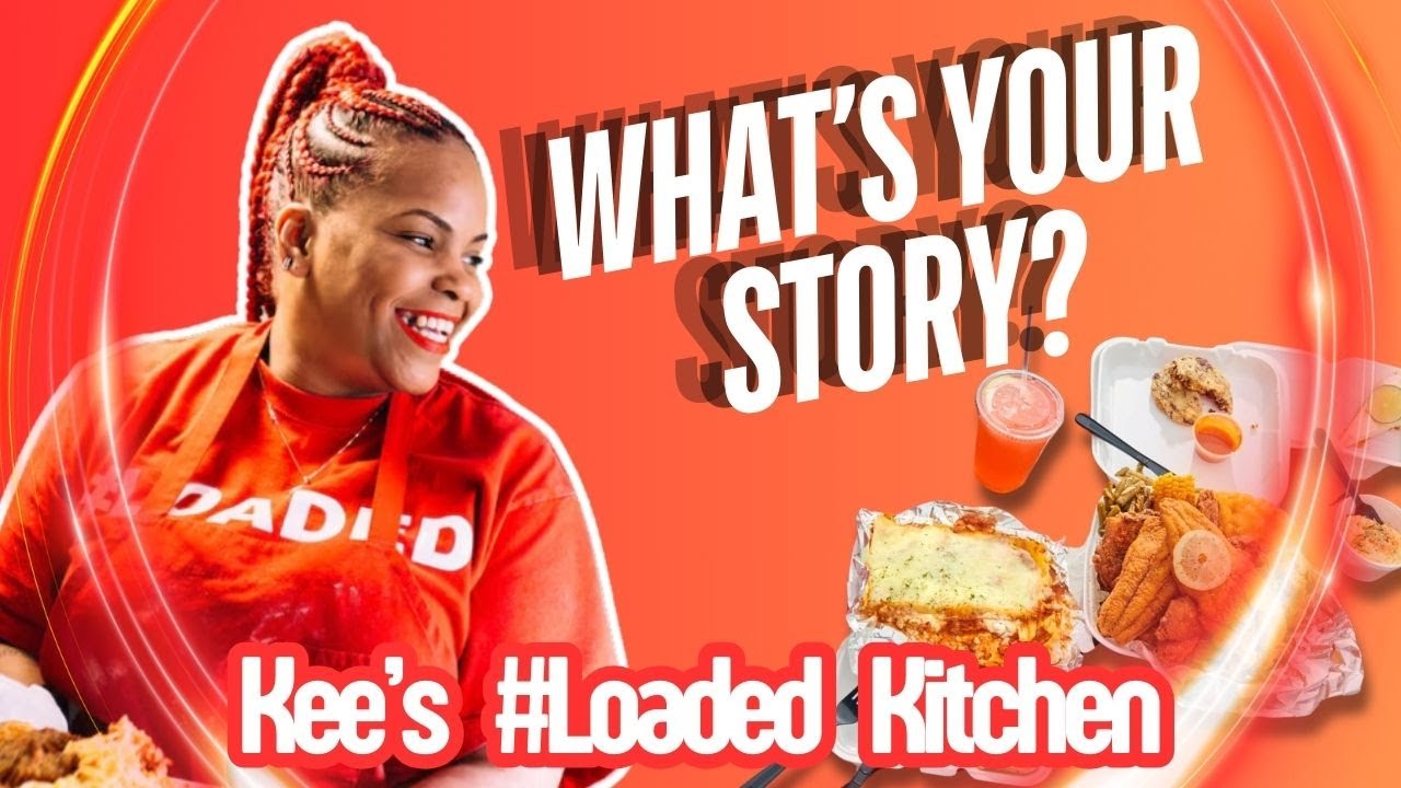 What's Your Story? Featuring: Kee's Loaded Kitchen