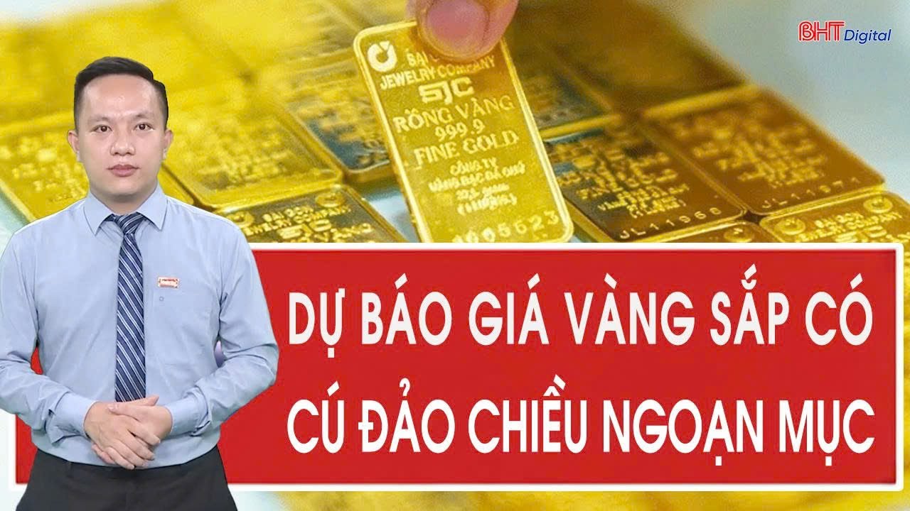 Dự báo giá vàng sắp có cú đảo chiều ngoạn mục
