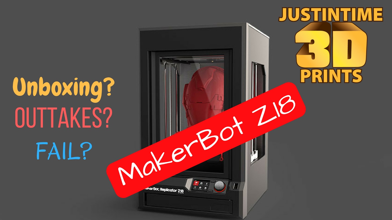 3D Printing: Makerbot Z18 unboxing ?Outakes? FAIL?