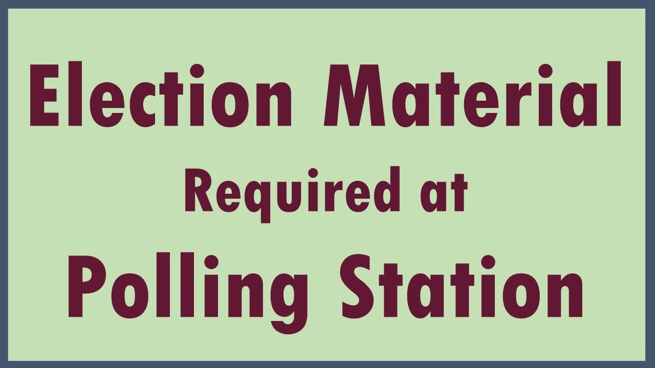 Election Material Required at Polling Station