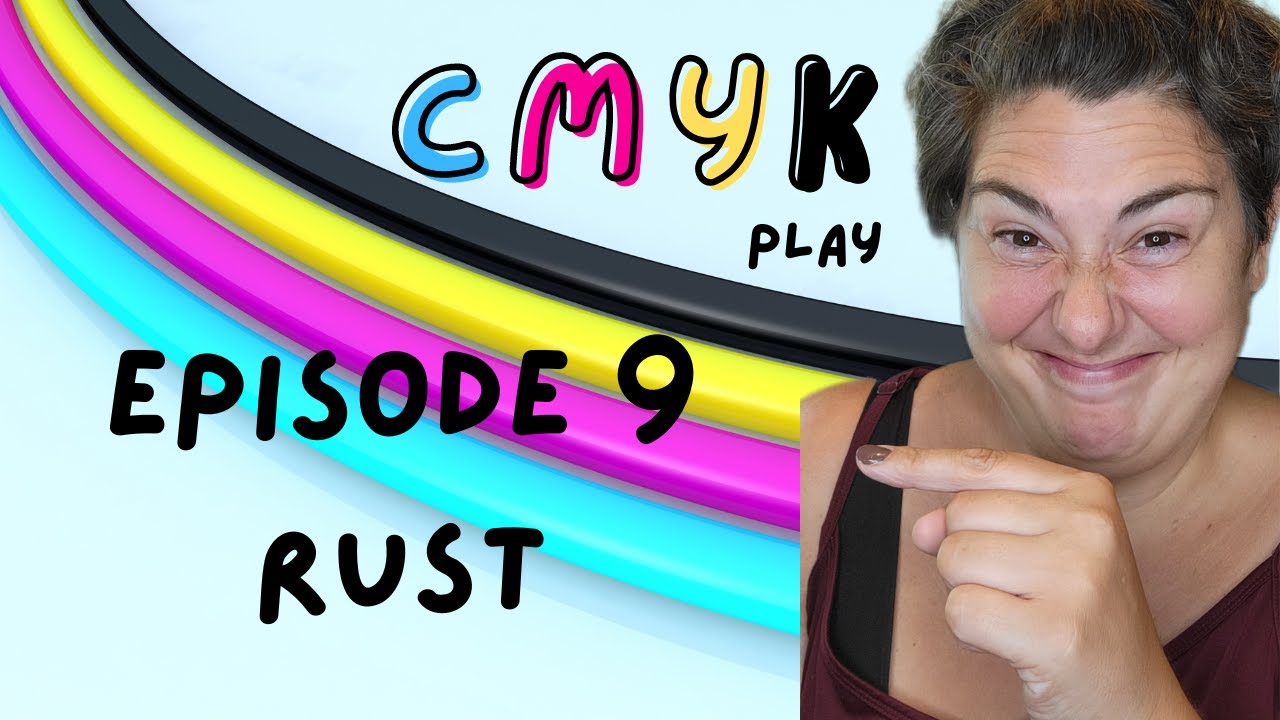 CMYK Play Episode 9 - Rust