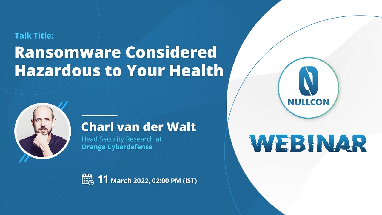 Ransomware Considered Hazardous To Your Health | Nullcon Webinars 2022