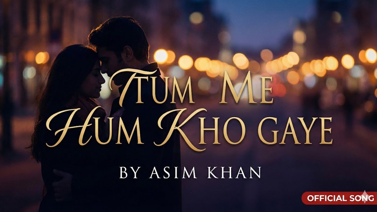 TUM ME HUM KHO GAYE _ BY ASIM KHAN 