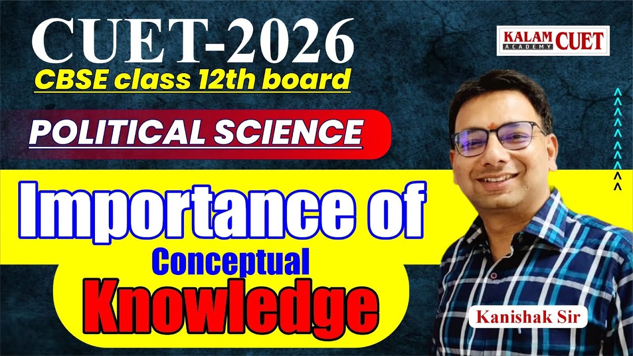 CUET 2026 | CBSE BOARD-2026 Political Science | Importance Of Conceptual Knowledge
