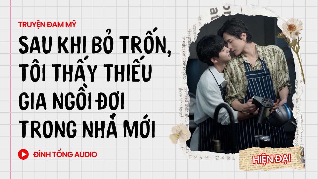 Truyện Đam Mỹ FULL || Sau Khi Bỏ Trốn, Tôi Thấy Thiếu Gia Ngồi Đợi Trong Nhà Mới || Đình Tống Audio