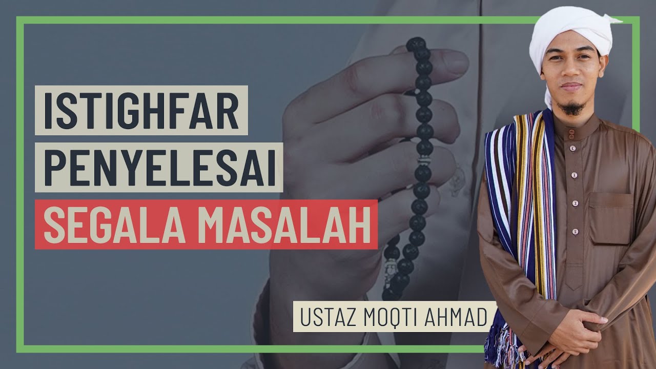 Ustaz Moqti Ahmad - Istighfar Penyelesai Segala Masalah